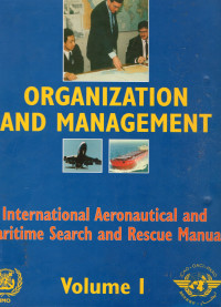 IAMSAR Manual : International Aeronautical And Maritime Search And Rescue Manual Volume I Organization And Management