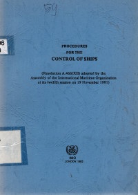 PROCEDURES FOR THE CONTROL OF SHIPS (Resolution A.466(XII) Adopted by the Assembly of The International Maritime Organization at its Twelfth Session On 19 November 1981)